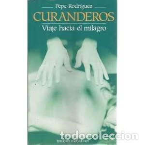 Libros de segunda mano: Curanderos: Viaje Hacia el Milagro - Jose Rodr&iacute;guez - Ediciones Temas de Hoy - Espa&ntilde;a Hoy