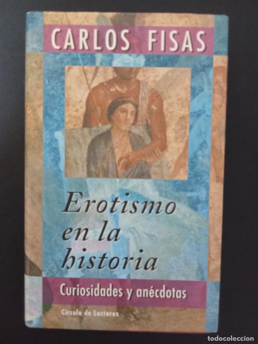 Libros de segunda mano: CARLOS FISAS.- Erotismo en la historia. C&iacute;rculo de Lectores (1999). 22 cm. 283 p&aacute;ginas. 452 gramos.