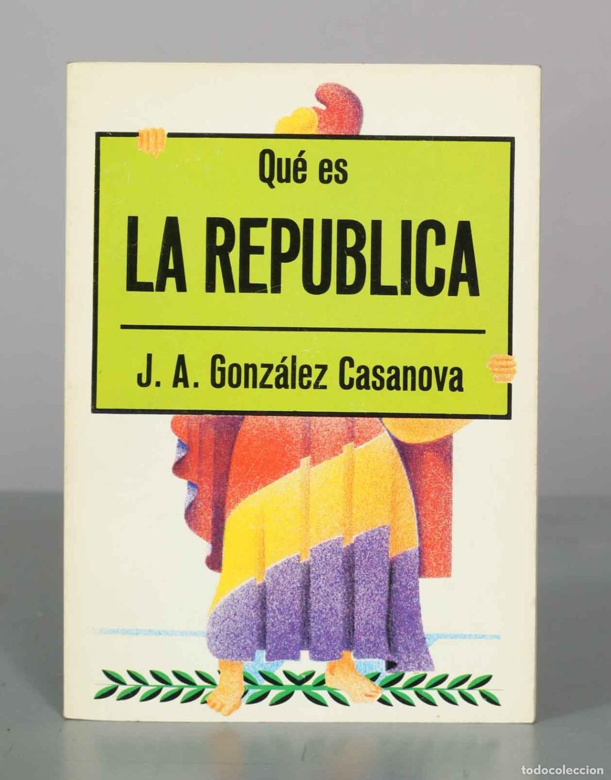 Libros de segunda mano: &iquest;Qu&eacute; es la Rep&uacute;blica? - J. A. Gonz&aacute;lez Casanova - Editorial La Gaya Ciencia