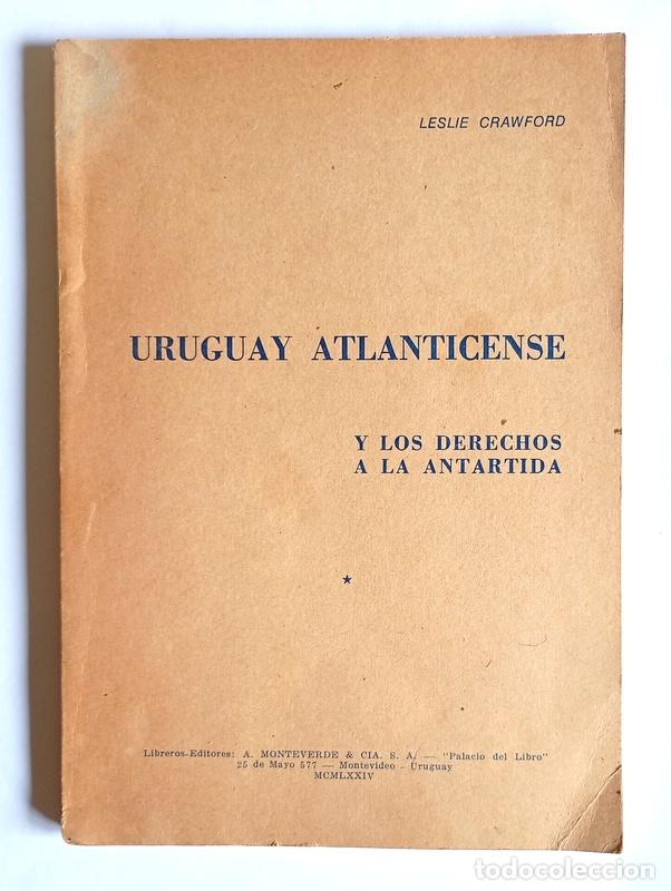 Livres d'occasion: URUGUAY ATLANTICIENSE - Y LOS DERECHOS A LA ANTARTIDA - LESLIE CRAWFORD