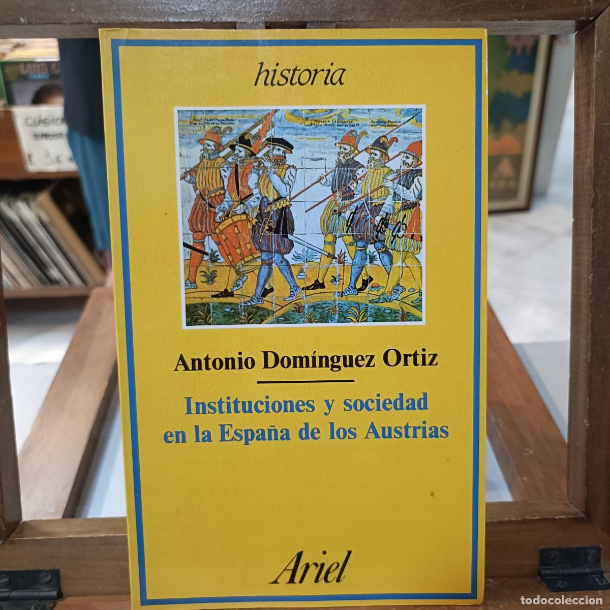 Libros de segunda mano: Instituciones y Sociedad en la Espa&ntilde;a de los Austrias - Antonio Dom&iacute;nguez Ortiz - Ed. Ariel 1985