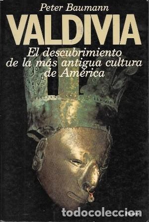 Libros de segunda mano: VALDIVIA. EL DESCUBRIMIENTO DE LA MAS ANTIGUA CULTURA DE AMERICA - BAUMANN, PETER - A-AM-1041