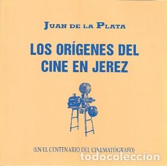 Libros de segunda mano: LOS ORIGENES DEL CINE EN JEREZ (EN EL CENTENARIO DEL CINEMATOGRAFO) - DE LA PLATA, JUAN - A-JER-0718