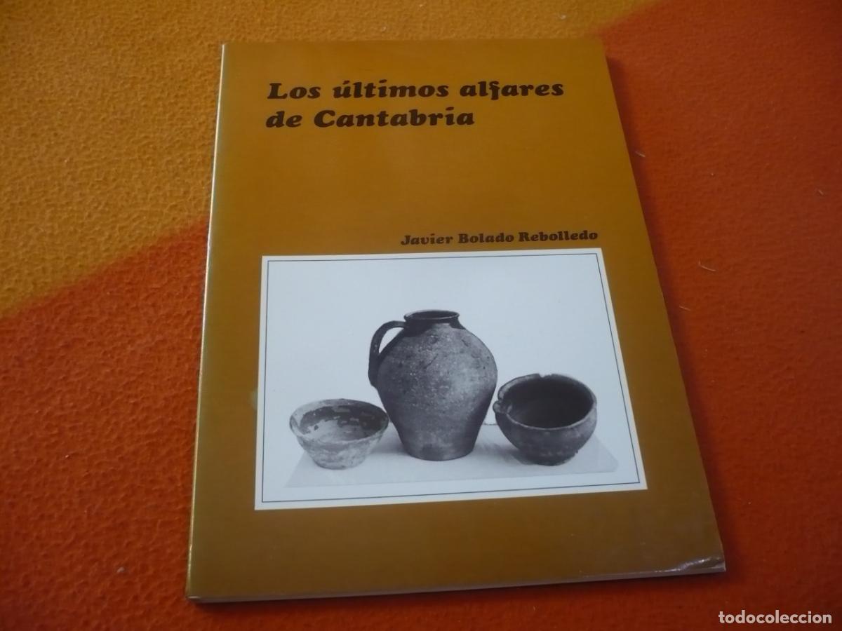 Libros de segunda mano: LOS ULTIMOS ALFARES DE CANTABRIA (BOLADO REBOLLEDO) 1987 ALFARERIA CERAMICA ARTESANIA ARTE