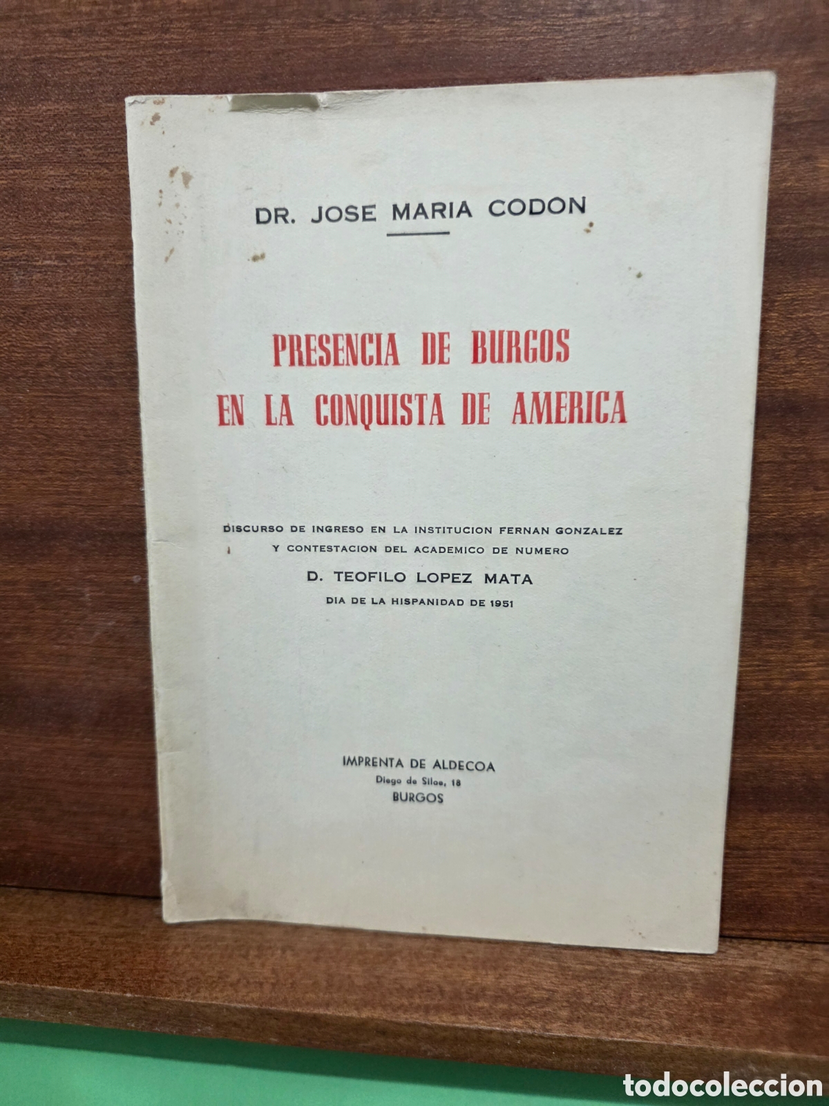 Libros de segunda mano: &rdquo;&rdquo;PRESENCIA DE BURGOS EN LA CONQUISTA DE AM&Eacute;RICA&rdquo;&rdquo;...DR. JOSE MARIA CODON...IMPRENTA ALDECOA..BURGOS