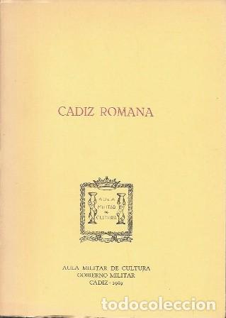 Libros de segunda mano: CADIZ ROMANA - AULA MILITAR DE CULTURA GOBIENO MILITAR CADIZ - 1969 - A-CA-4601
