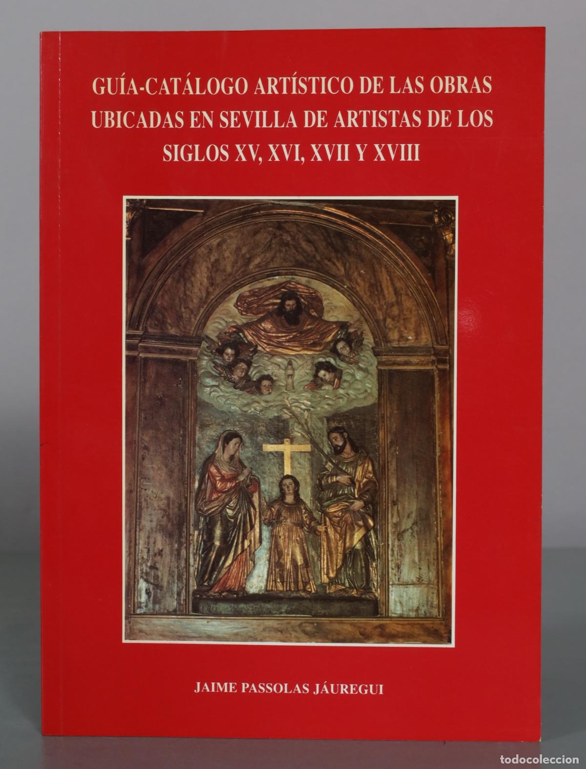 Libros de segunda mano: Gu&iacute;a-Cat&aacute;logo Art&iacute;stico de las Obras Ubicadas en Sevilla de Artistas de los Siglos XV, XVI, XVII y