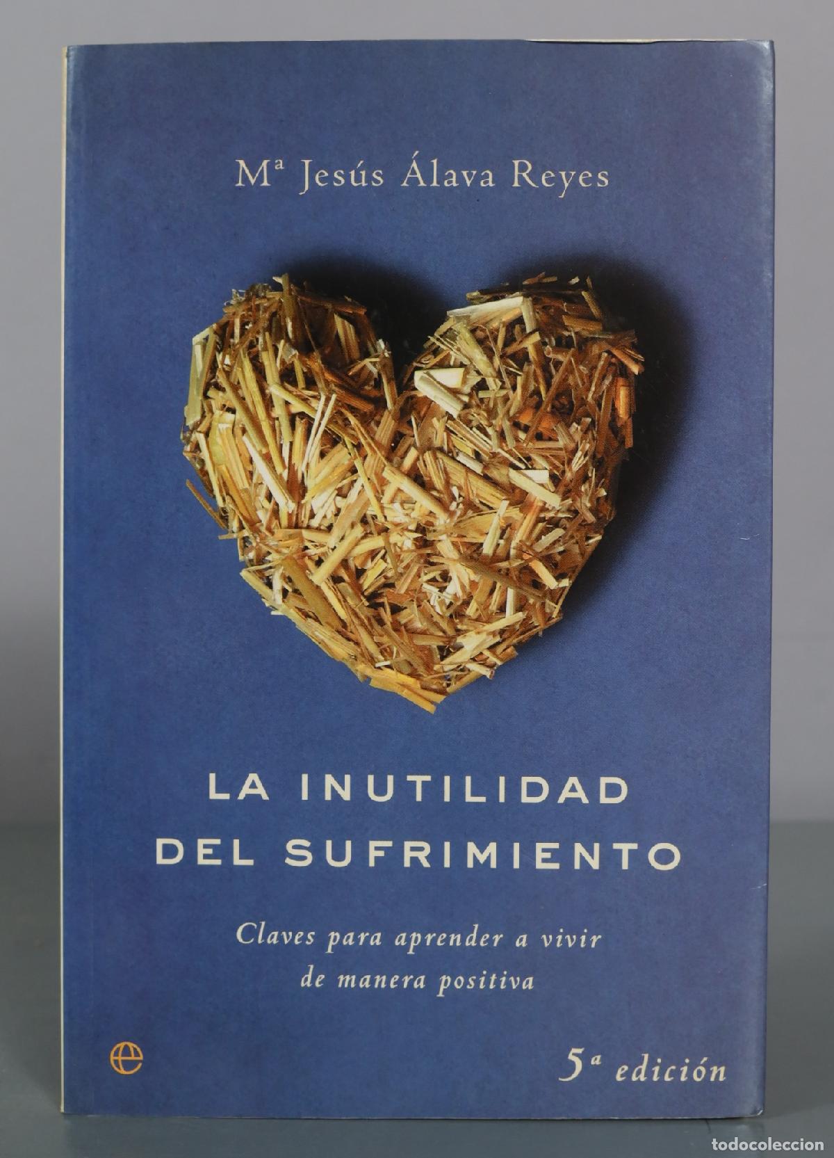 Libros de segunda mano: La inutilidad del sufrimiento - M&ordf; Jes&uacute;s &Aacute;lava Reyes - La Esfera de los Libros