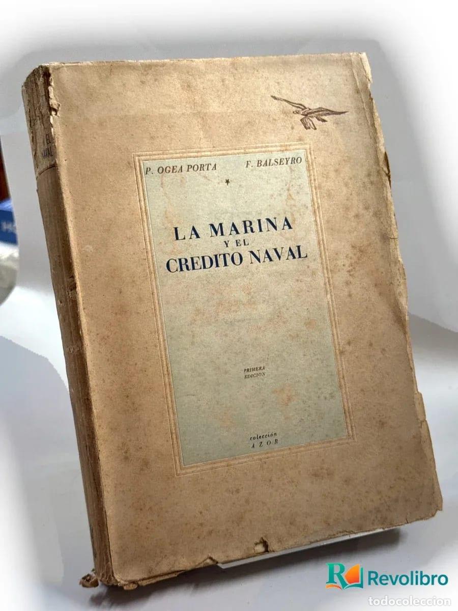 Libros de segunda mano: La Marina y el Cr&eacute;dito Naval - 1&ordf; edici&oacute;n - P&iacute;o Ogea Porta, F. Balseyro