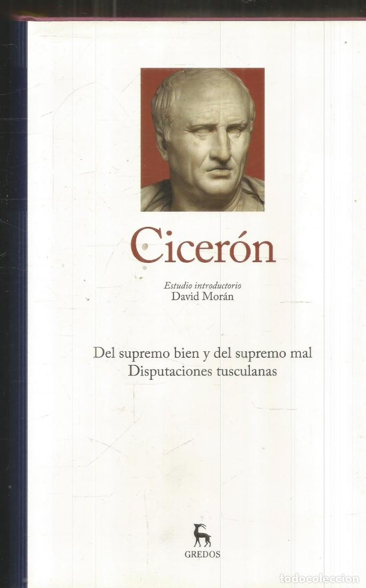 Libros de segunda mano: CICERON. DEL SUPREMO BIEN Y DEL SUPREMO MAL. DISPUTACIONES TUSCULANAS. GREDOS