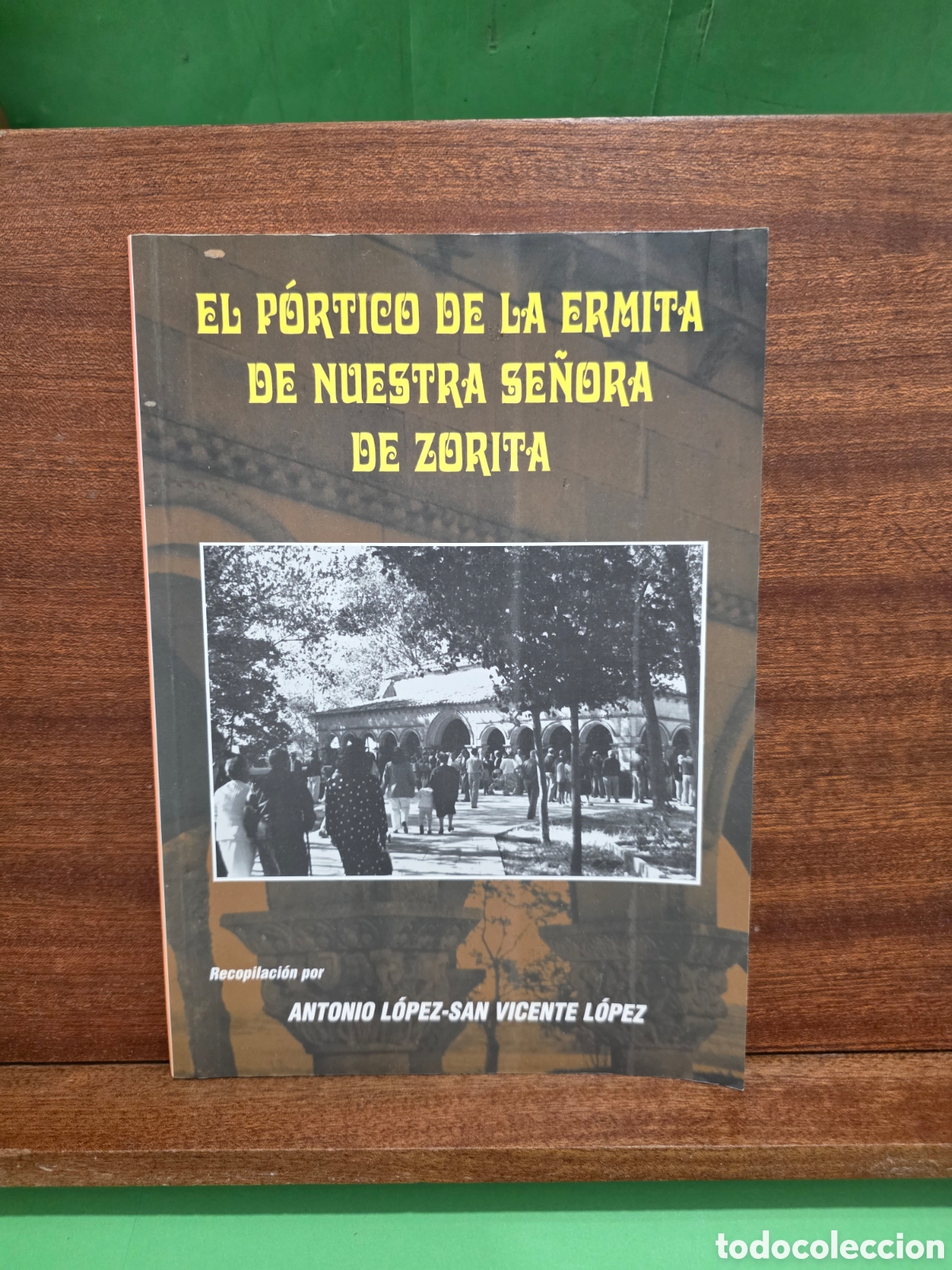 Libros de segunda mano: &rdquo;&rdquo;EL P&Oacute;RTICO DE LA ERMITA DE NUESTRA SE&Ntilde;ORA DE ZORITA&rdquo;&rdquo;...ANTONIO LOPEZ-SAN VICENTE L&Oacute;PEZ...2001...