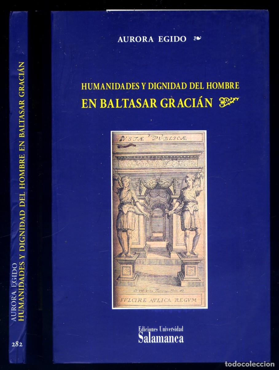 Libros de segunda mano: EGIDO, Aurora. Humanidades y Dignidad del Hombre en Baltasar Graci&aacute;n. Salamanca, 2001.