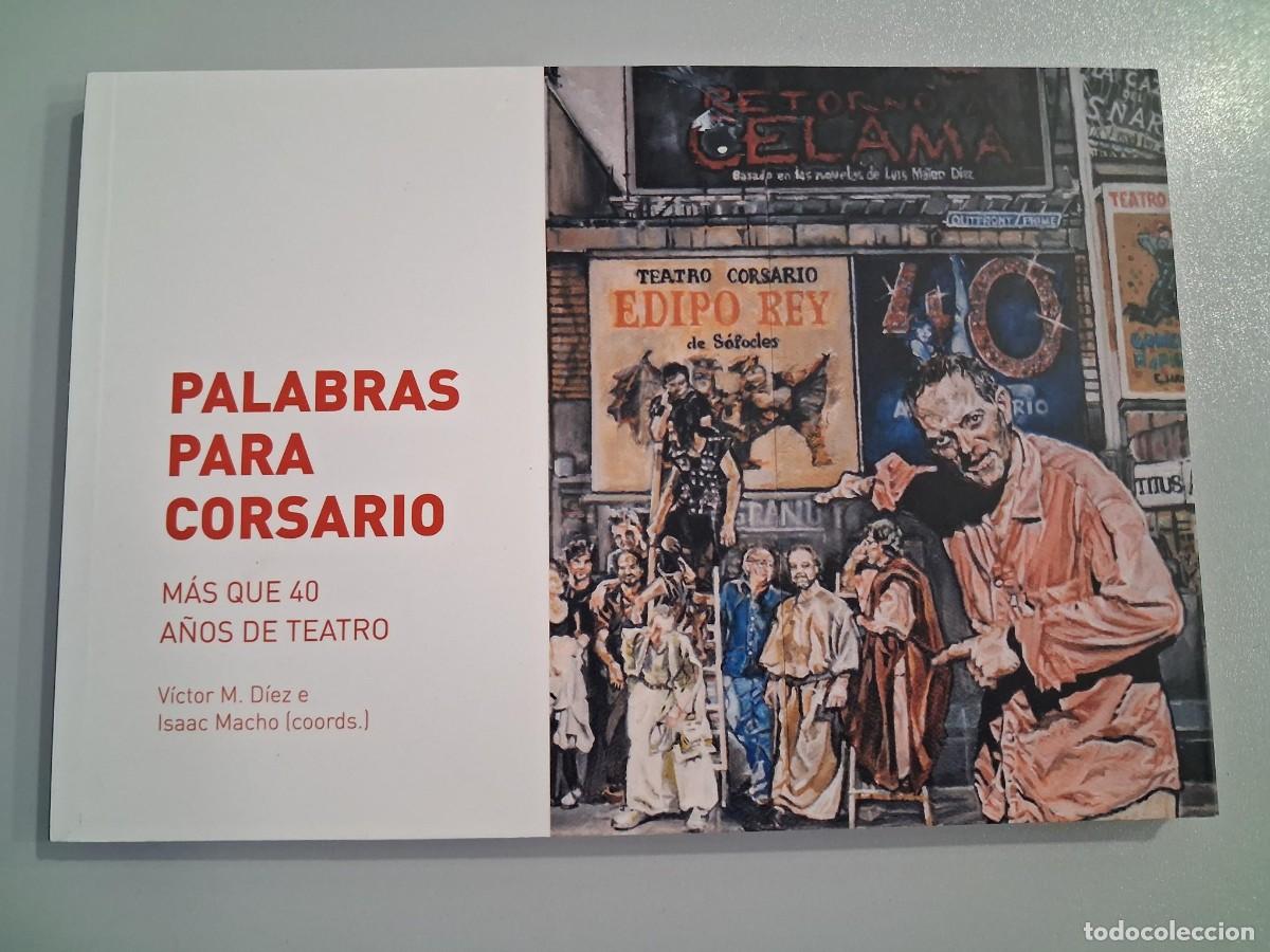 Libros de segunda mano: PALABRAS PARA CORSARIO MAS QUE 40 A&Ntilde;OS DE TEATRO VICTOR DIEZ ISAAC MACHO TEATRO CORSARIO