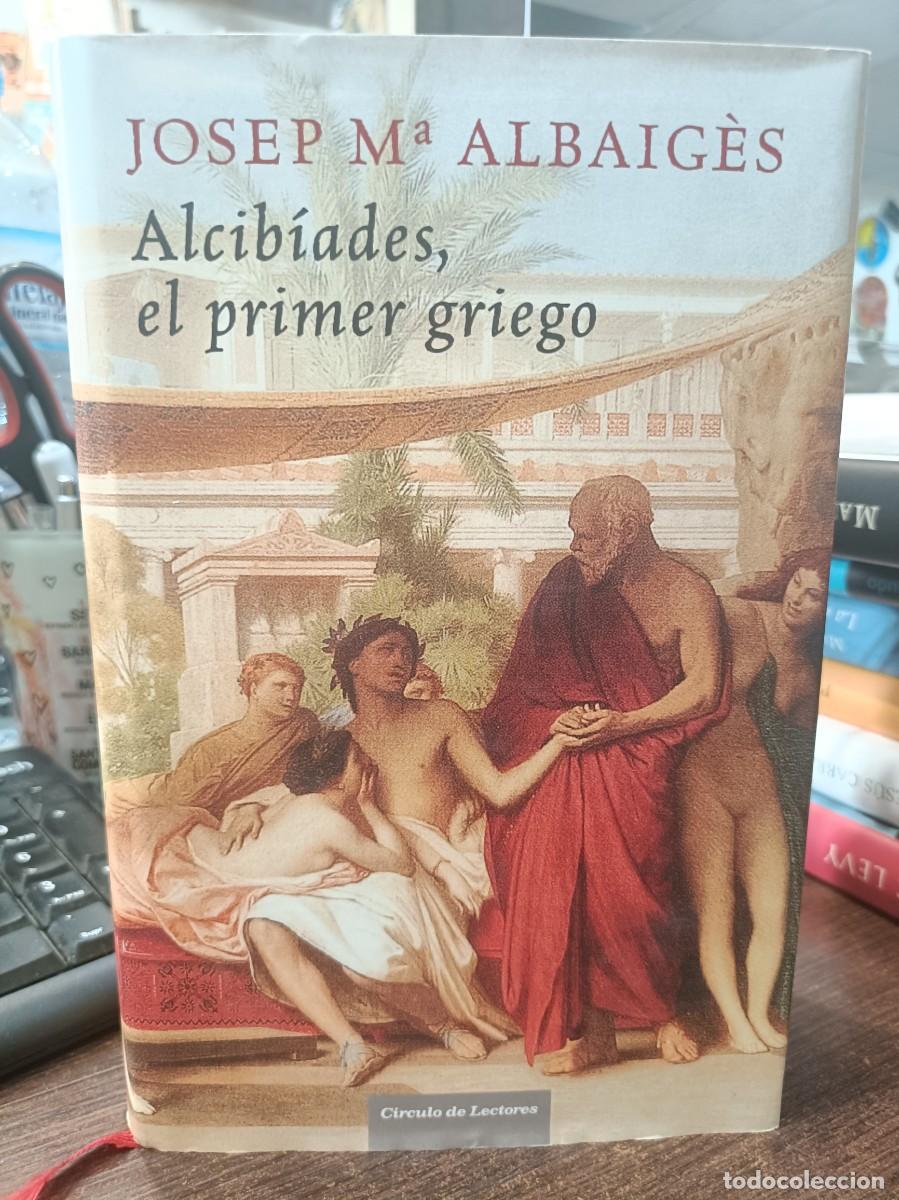 Libros de segunda mano: Alcib&iacute;ades, El Primer Griego - Josep M&ordf; Algaig&eacute;s - C&iacute;rculo de Lectores 2007