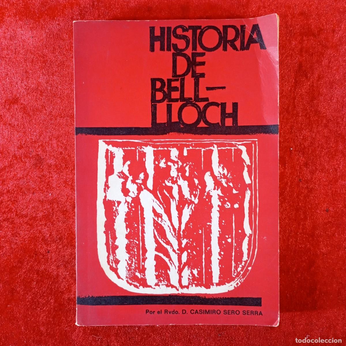 Libros de segunda mano: HISTORIA DE BELL-LLOCH - POR EL RVDO. D. CASIMIRO SERO SERRA - BELLOC - RAR&Iacute;SIMO / 2184