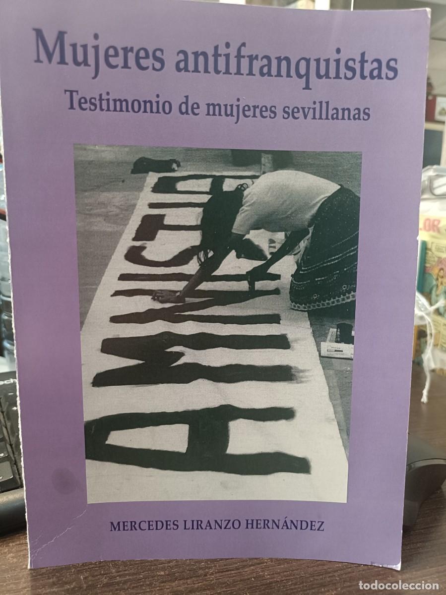 Libros de segunda mano: Mujeres Antifranquistas - Testimonio de mujeres Sevillanas - Mercedes Liranzo Hern&aacute;ndez - 2018