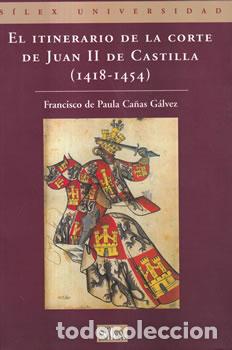 Libros de segunda mano: El itinerario de la Corte de Juan II de Castilla (1418-1454) - Francisco de Paula Ca&ntilde;as G&aacute;lvez