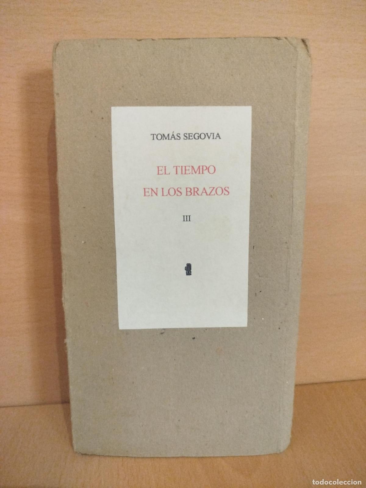 Libros de segunda mano: El tiempo en los brazos. Cuadernos de notas, III - Segovia, Tom&aacute;s.