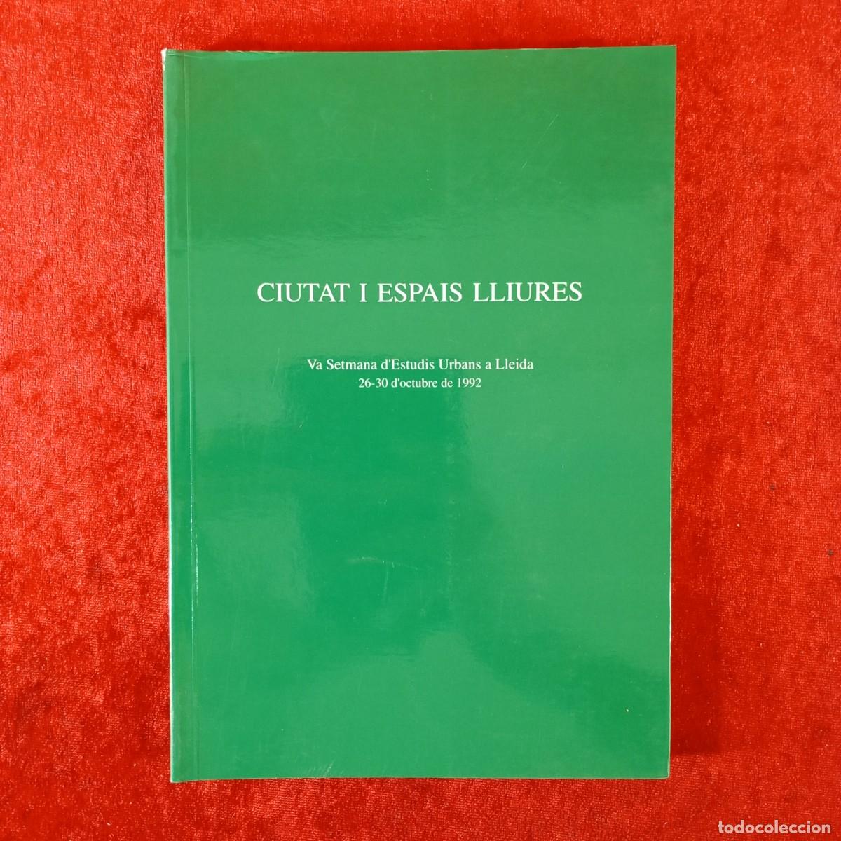 Libros de segunda mano: CIUTAT I ESPAIS LLIURES - 5a SETMANA D'ESTUDIS URBANS A LLEIDA - 26-20 D'OCTUBRE 1992 / 2204