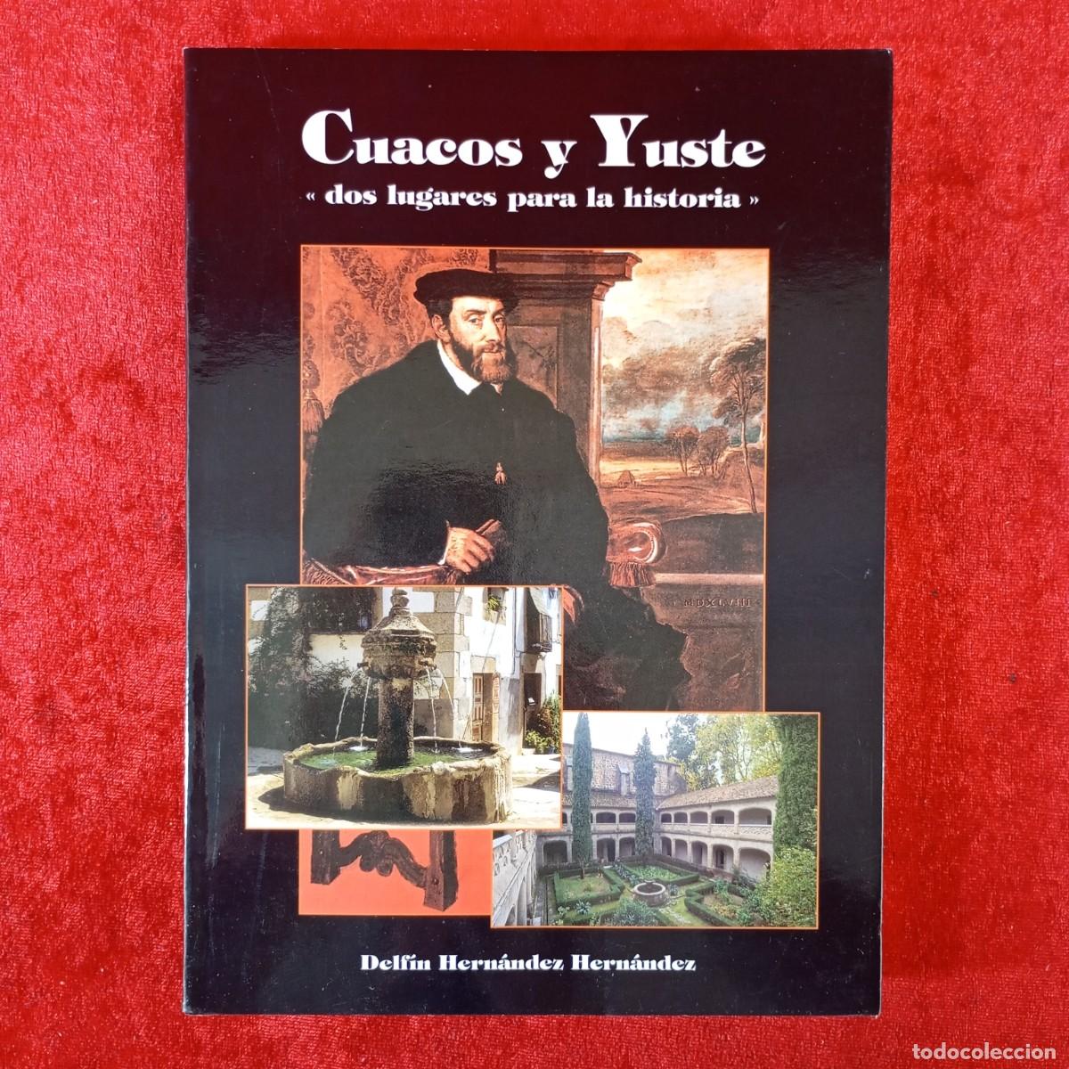 Libros de segunda mano: CUACOS Y YUSTE - DOS LUGARES PARA LA HISTORIA - DELF&Iacute;N HERN&Aacute;NDEZ HERN&Aacute;NDEZ / 2210