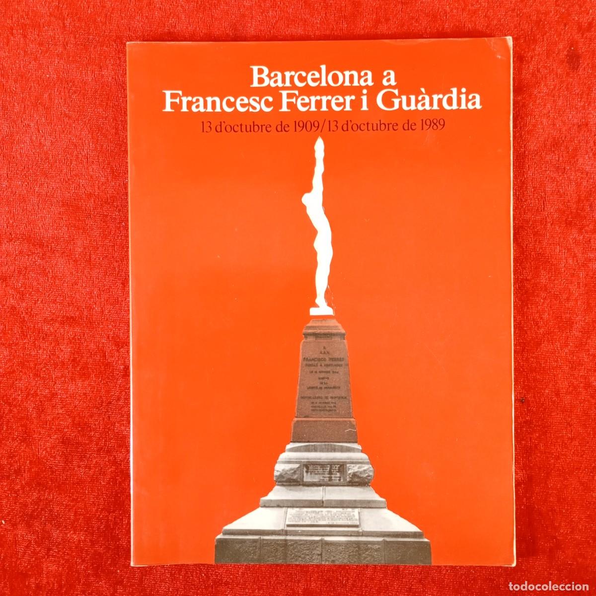 Libros de segunda mano: BARCELONA A FRANCESC FERRER I GU&Agrave;RDIA - 13 D'OCTUBRE DE 1909 - 13 D'OCTUBRE DE 1989 / 2231