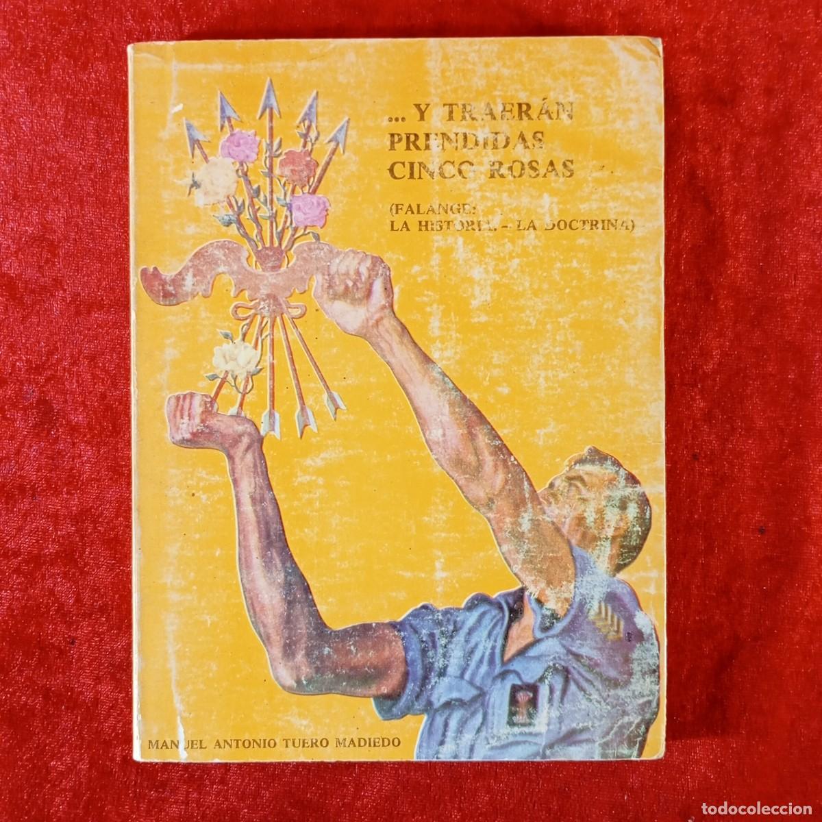 Libros de segunda mano: Y TRAER&Aacute;N PRENDIDAS CINCO ROSAS - FALANGE: LA HISTORIA Y LA DOCTRINA - MANUEL ANTONIO TUERO / 2242
