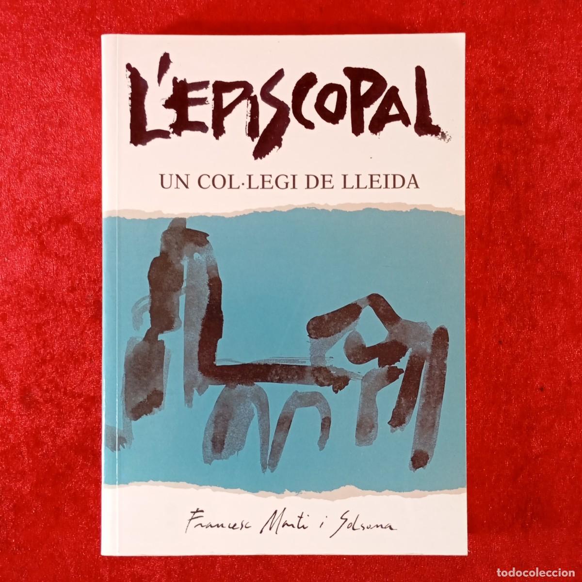 Libros de segunda mano: L'EPISCOPAL - UN COL&middot;LEGI DE LLEIDA - FRANCESC MARTI I SOLSONA - 1999 - V&Iacute;CTOR PEREZ PALLAR&Eacute;S / 2246