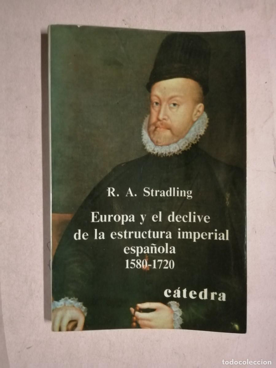 Libros de segunda mano: EUROPA Y EL DECLIVE DE LA ESTRUCTURA IMPERIAL ESPA&Ntilde;OLA 1580 - 1720 (R. D. STRADLING)