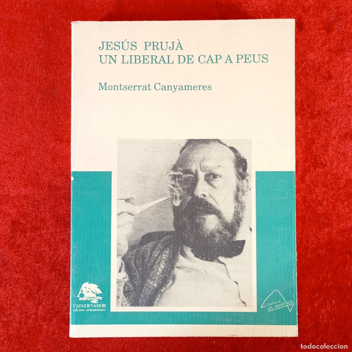 Libros de segunda mano: JES&Uacute;S PRUJ&Agrave; - UN LIBERAL DE CAP A PEUS - MONTSERRAT CANYAMERES - L'AIXERNADOR / 6