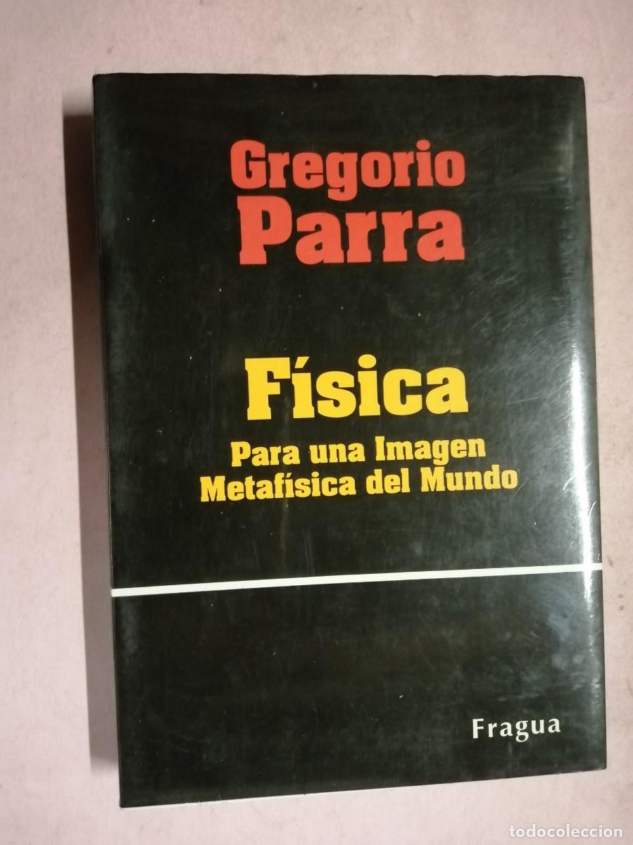 Libros de segunda mano: FISICA PARA UNA IMAGEN METROFISICA DEL MUNDO (GREGORIO PARRA)