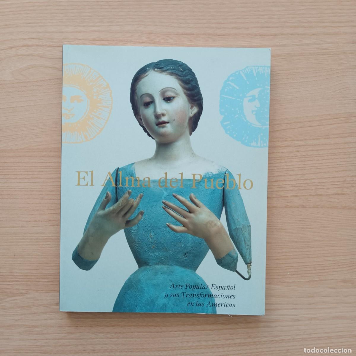 Libros de segunda mano: El alma del pueblo. Arte popular espa&ntilde;ol y sus transformaciones en las Am&eacute;ricas