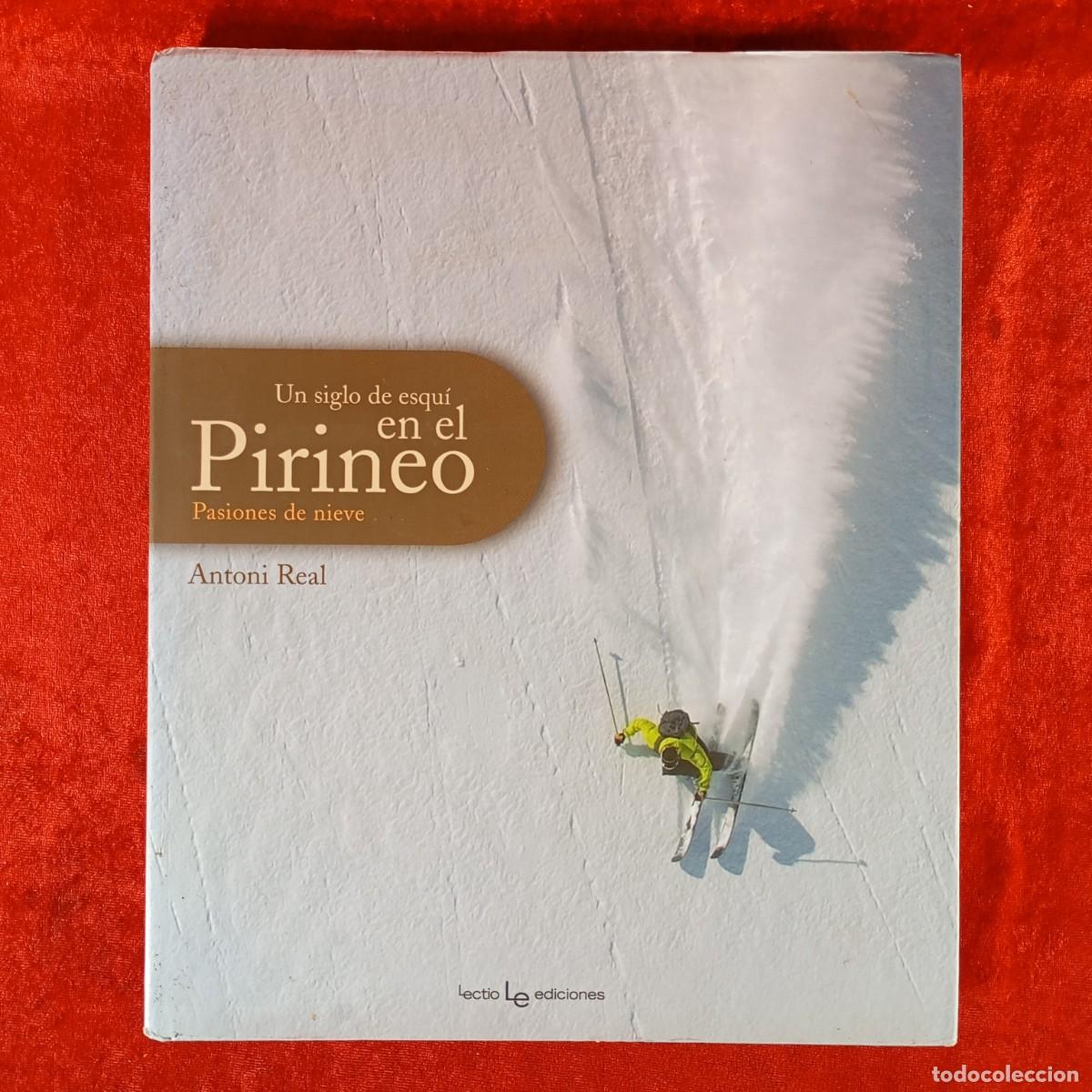 Libros de segunda mano: UN SIGLO DE ESQU&Iacute; EN EL PIRINEO - PASIONES DE NIEVE - ANTONI REAL - LECTIO EDICIONES / 61