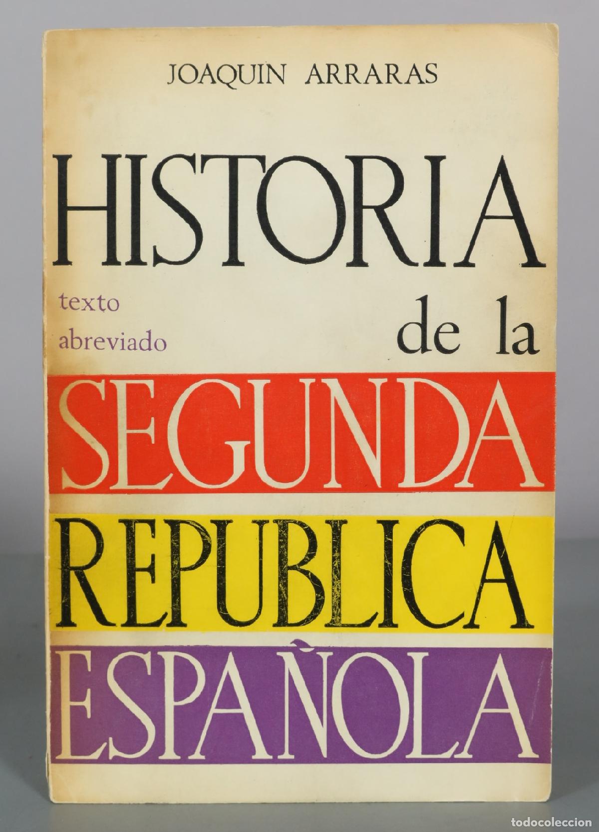 Libros de segunda mano: Historia de la Segunda Rep&uacute;blica Espa&ntilde;ola - Joaqu&iacute;n Arrar&aacute;s