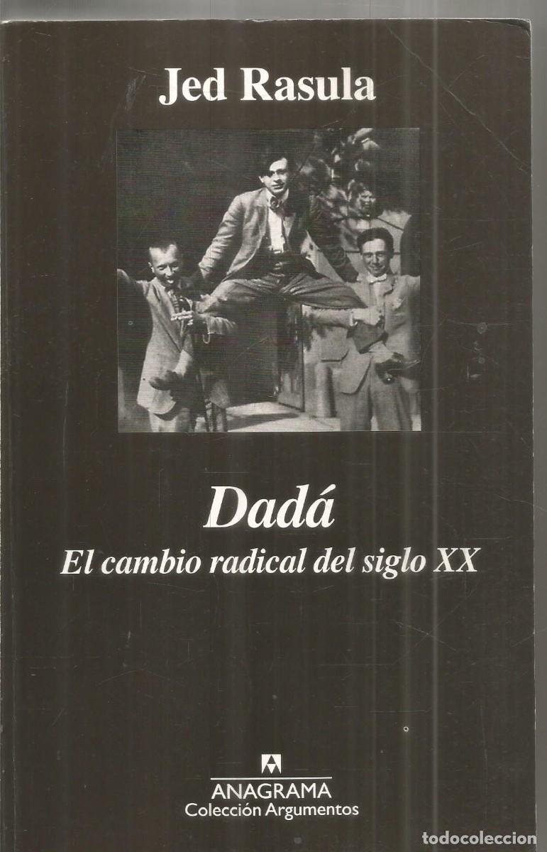 Libros de segunda mano: JED RASULA. DADA EL CAMBIO RADICAL DEL SIGLO XX. ANAGRAMA. PRIMERA EDICION
