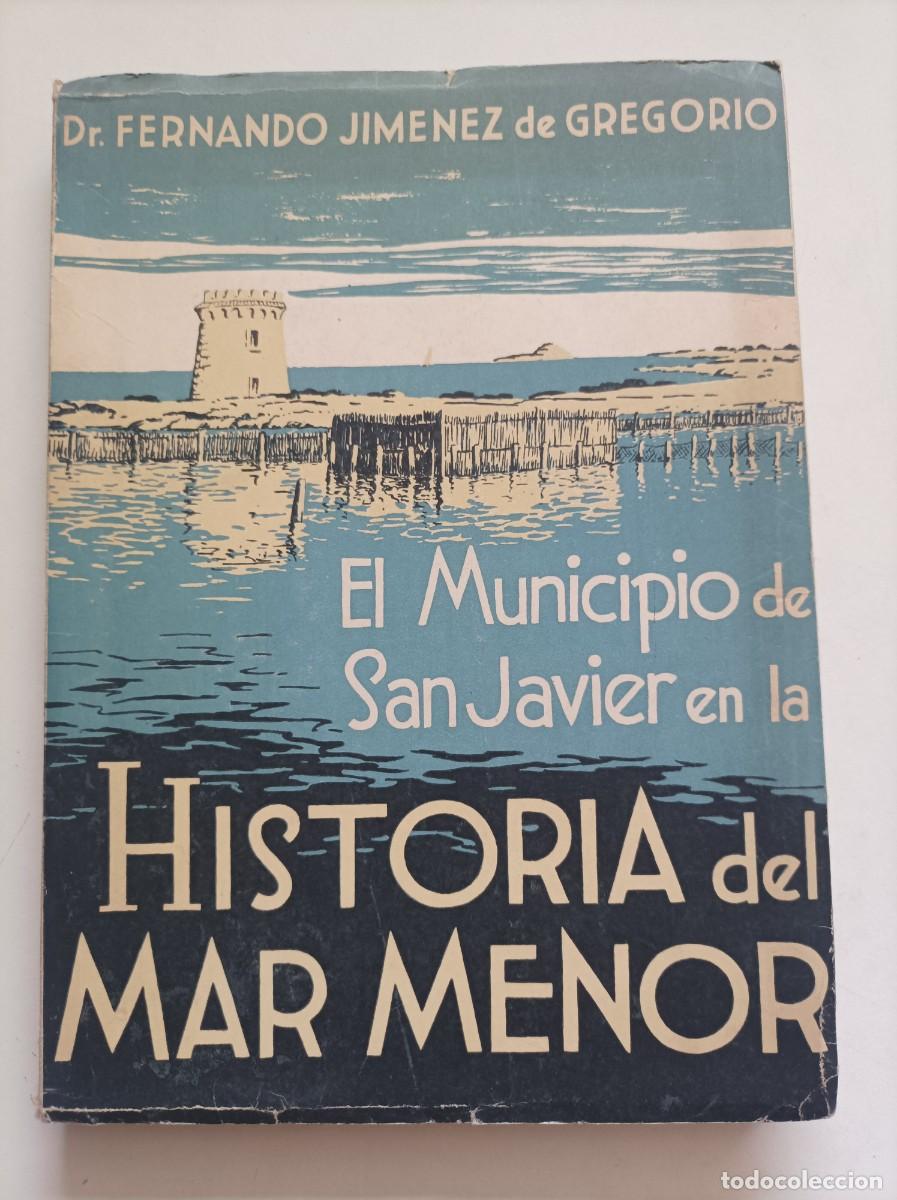 Libros de segunda mano: EL MUNICIPIO DE SAN JAVIER EN LA HISTORIA DEL MAR MENOR Y DE SU RIBERA. Fernando Jim&eacute;nez Gregorio