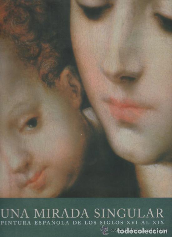 Libros de segunda mano: UNA MIRADA SINGULAR PINTURA ESPA&Ntilde;OLA DE LOS SIGLOS XVI AL XIX MUSEO BELLAS ARTES DE ASTURIAS SOROLLA