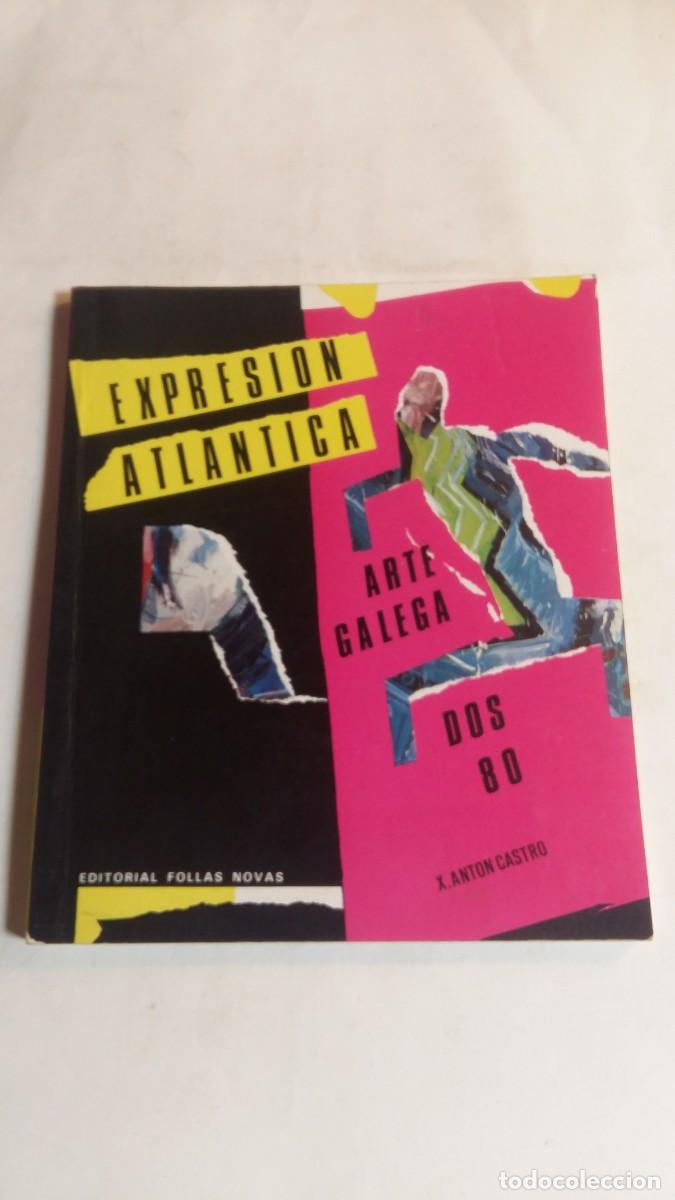 Libros de segunda mano: Expresi&oacute;n Atl&aacute;ntica Arte Galega dos 80, X. Ant&oacute;n Castro, Editorial Follas Novas