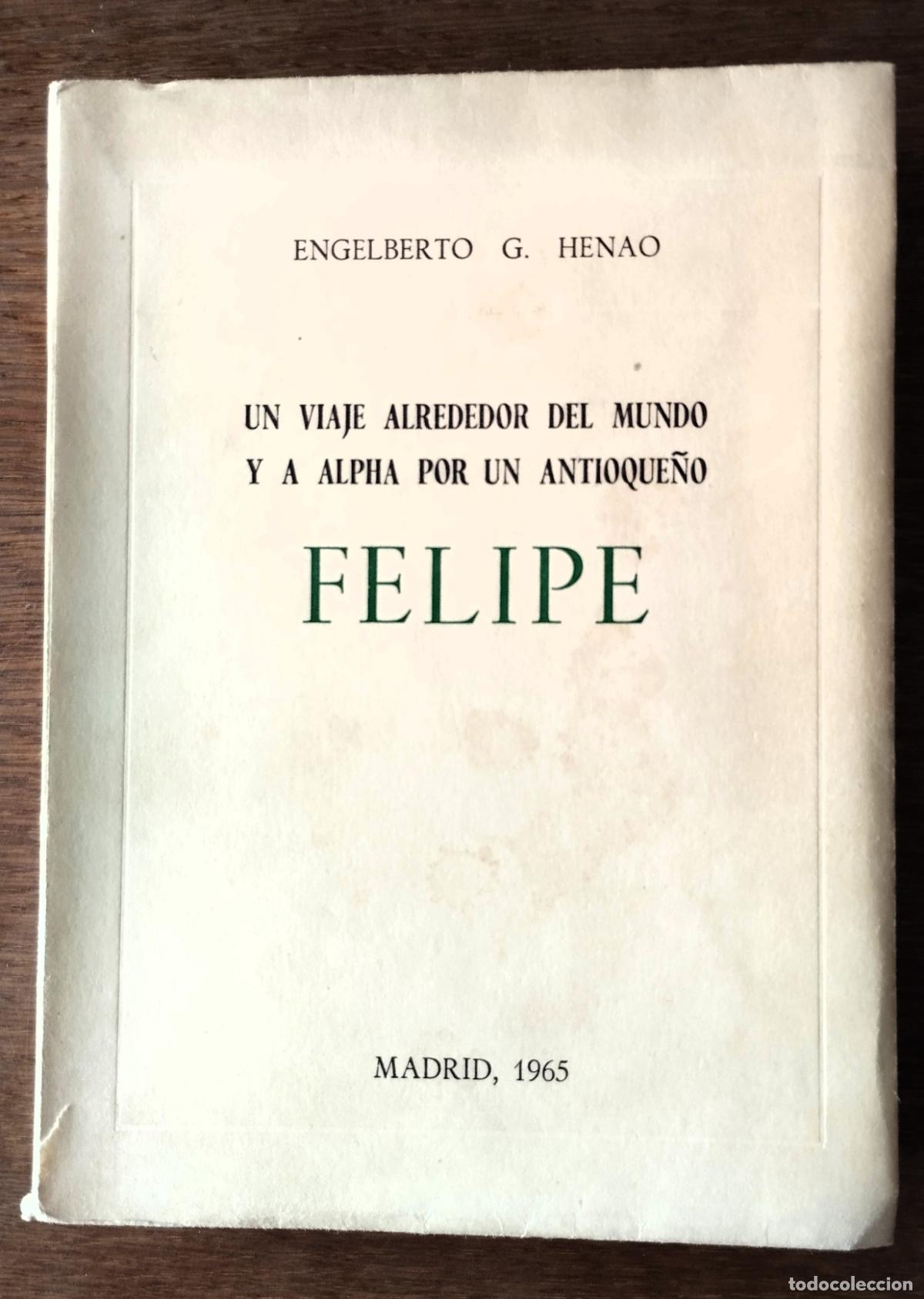 Libros de segunda mano: Engelberto G. Henao, Un viaje alrededor del mundo y a Alpha por un antioque&ntilde;o. Felipe, 1965