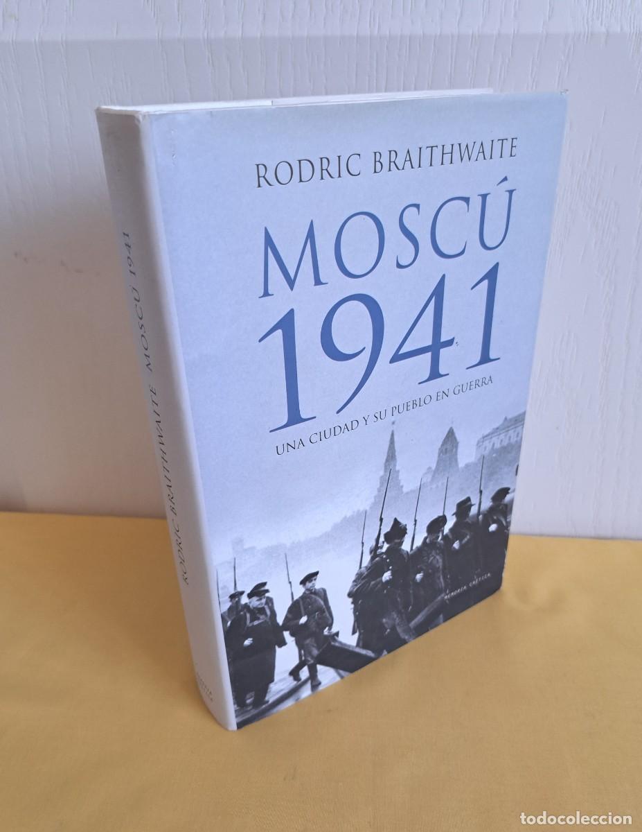 Libros de segunda mano: RODRIC BRAITHWAITE - MOSCU 1941: UNA CIUDAD Y SU PUEBLO EN GUERRA - CRITICA 2006