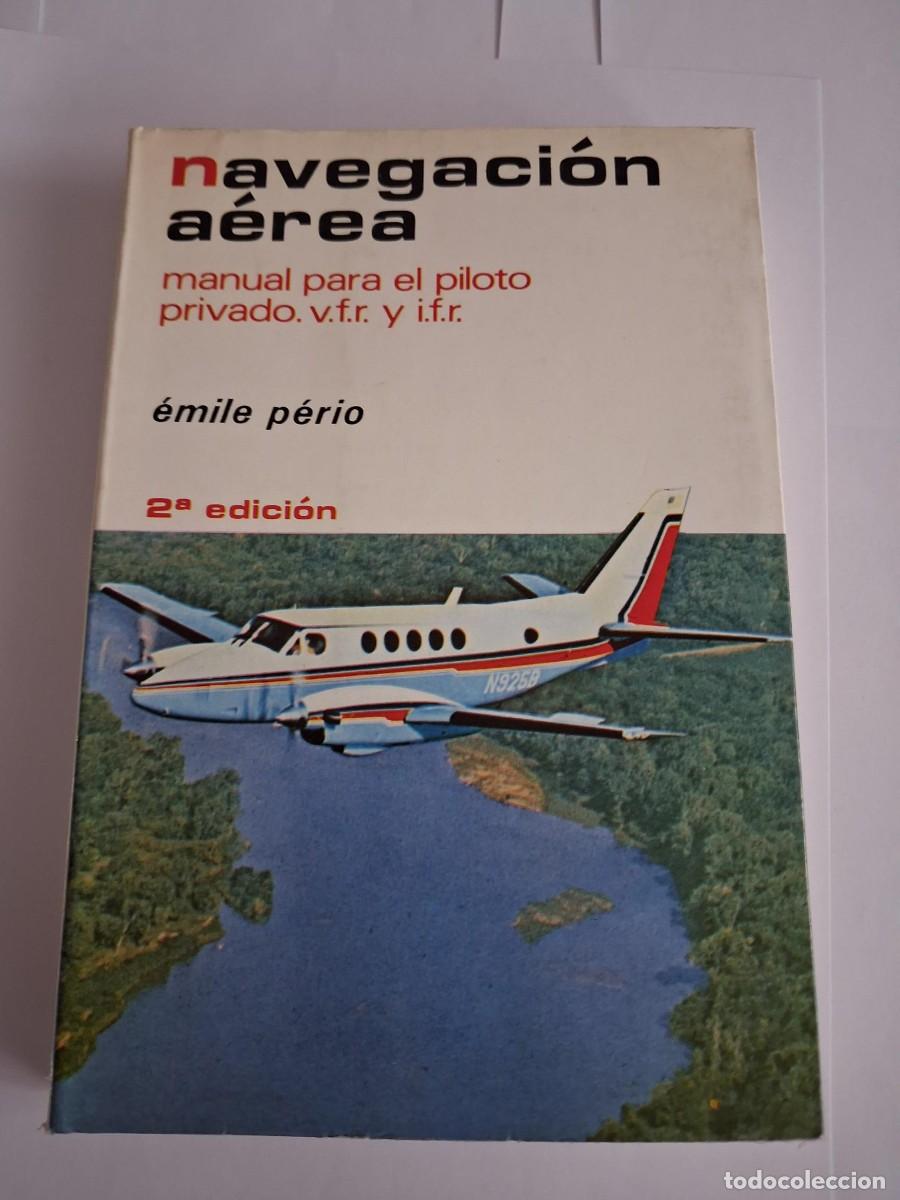 Libros de segunda mano: NAVEGACION AEREA MANUAL PARA EL PILOTO PRIVADO VFR Y IFR EMILE PERIO AERONAUTICA