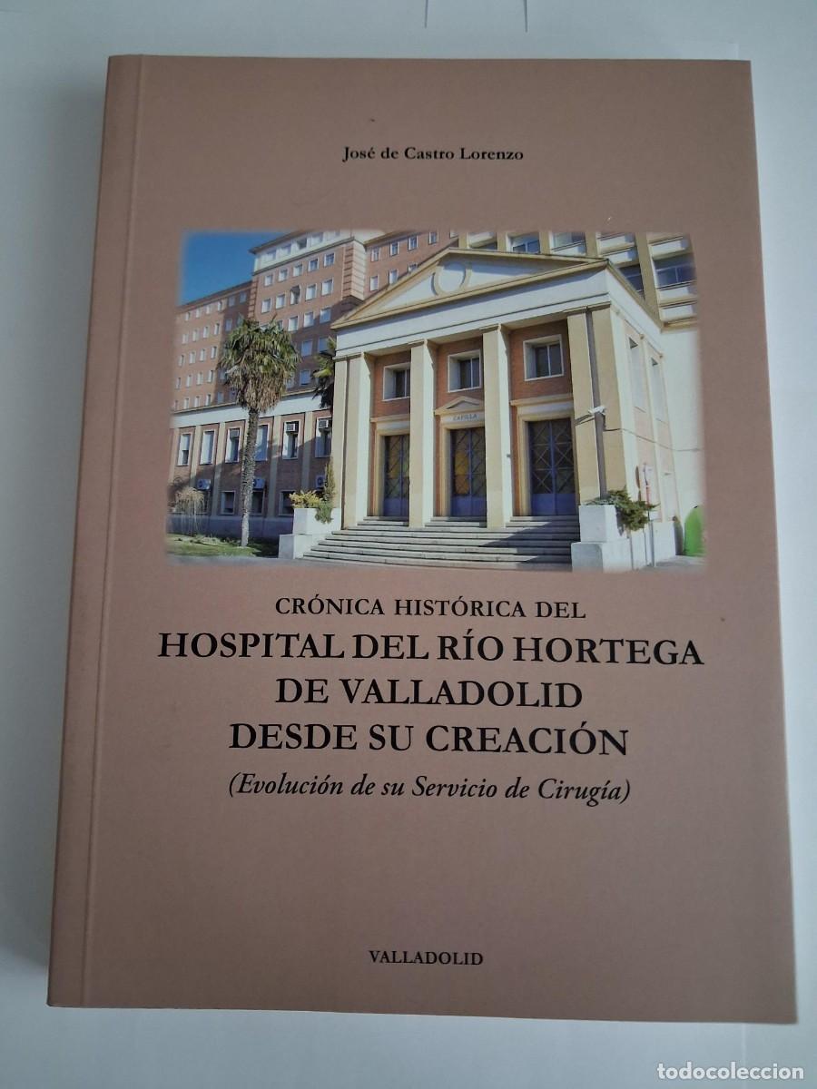 Libros de segunda mano: CRONICA HISTORICA DEL HOSPITAL RIO HORTEGA DE VALLADOLID SERVICIO CIRUGIA JOSE DE CASTRO LORENZO