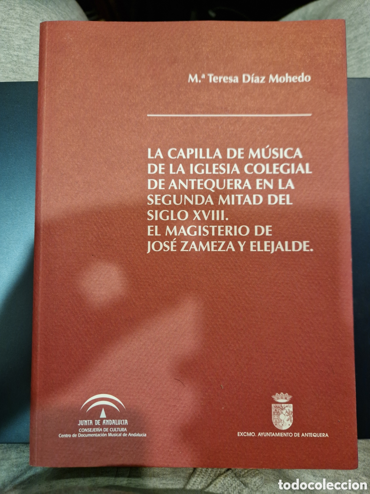 Libros de segunda mano: La Capilla de M&uacute;sica de la Iglesia Colegial de Antequera en la segunda mitad del Siglo XVIII