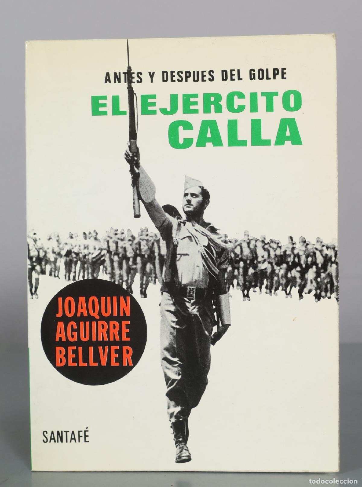 Libros de segunda mano: Antes y despues del golpe - El ejercito calla - Joaquin Aguirre Bellver - DEDICADO AUTOGRAFO AUTOR