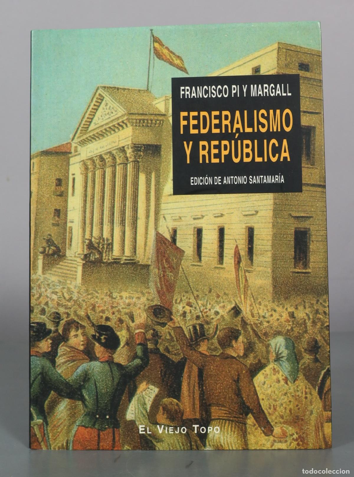 Libros de segunda mano: Federalismo y rep&uacute;blica - Francisco Pi y Margall - El Viejo Topo