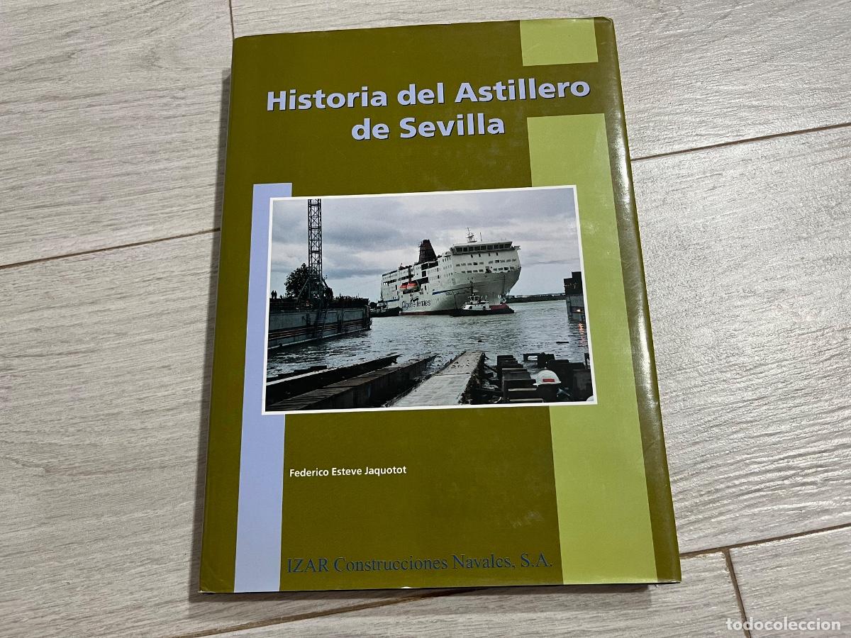 Libros de segunda mano: HISTORIA DEL ASTILLERO DE SEVILLA. Federico Esteve Jaquotot. IZAR Construcciones Navales, S.A.