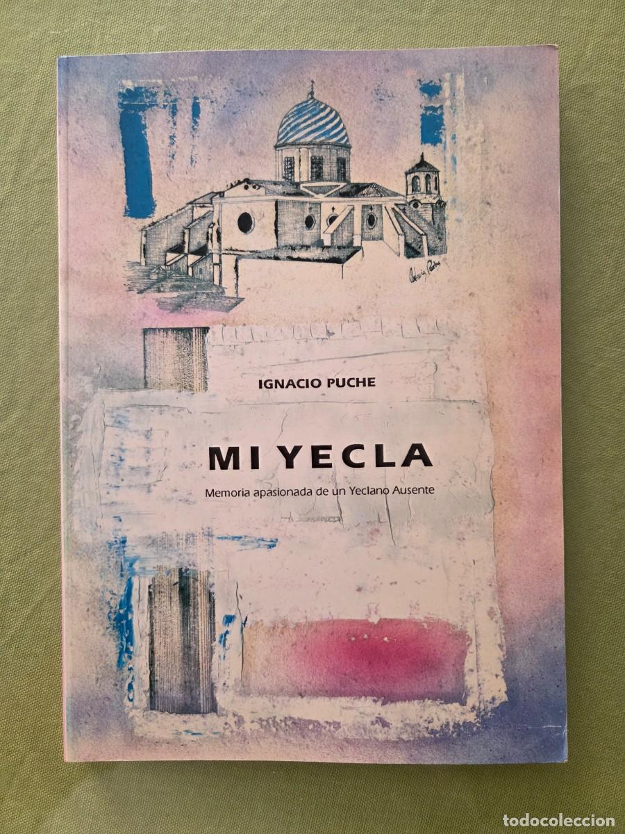 Libros de segunda mano: IGNACIO PUCHE. MI YECLA. Memoria apasionada de un Yeclano Ausente.