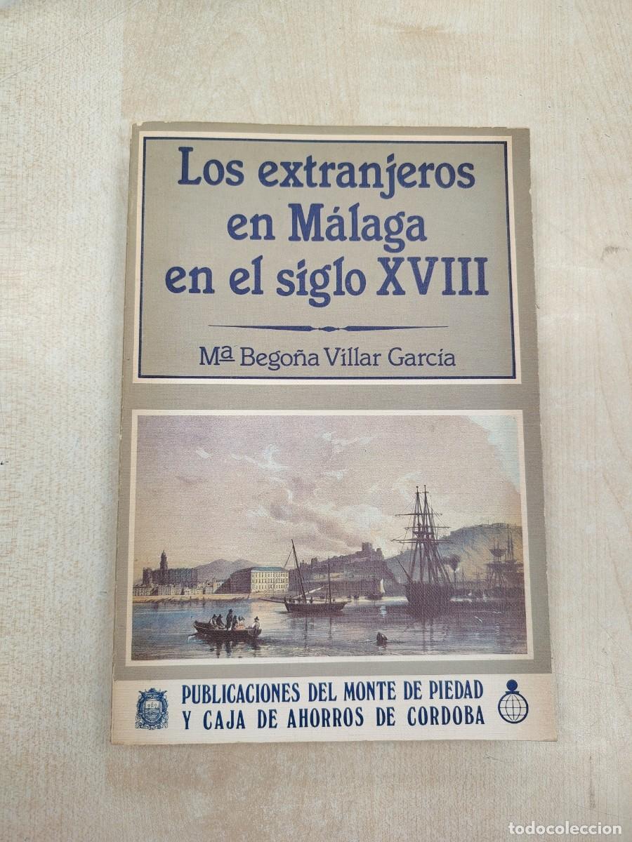 Libros de segunda mano: LOS EXTRANJEROS EN M&Aacute;LAGA EN EL SIGLO XVIII 1982 M&ordf; BEGO&Ntilde;A VILLAR