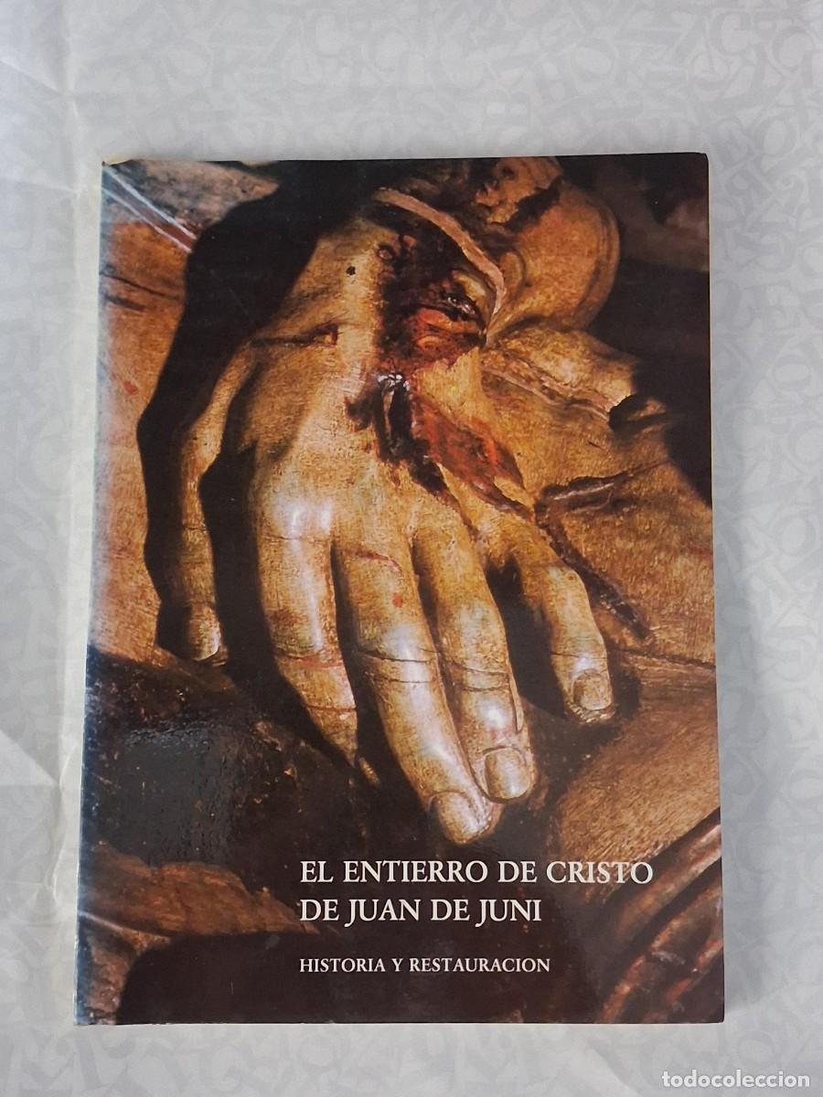 Libros de segunda mano: EL ENTIERRO DE CRISTO DE JUAN DE JUNI HISTORIA Y RESTAURACION VALLADOLID ESCULTURA
