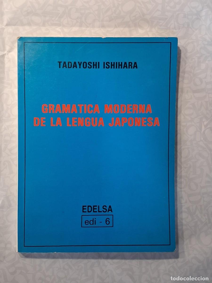 Libros de segunda mano: GRAM&Aacute;TICA MODERNA DE LA LENGUA JAPONESA Tadayoshi Ishihara Publicado por EDELSA