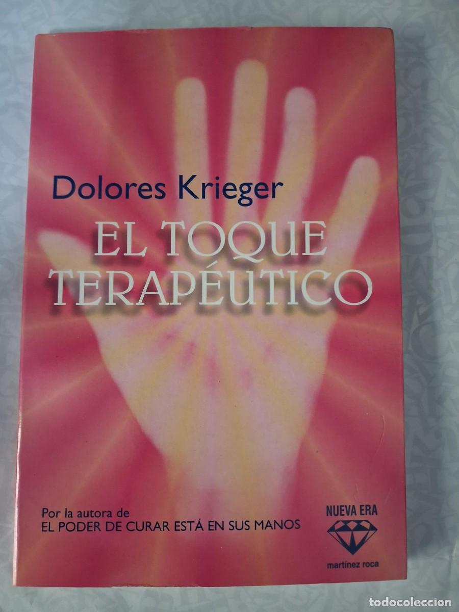 Libros de segunda mano: EL TOQUE TERAP&Eacute;UTICO DOLORES KRIEGER el poder de curar esta en sus manos energ&iacute;as